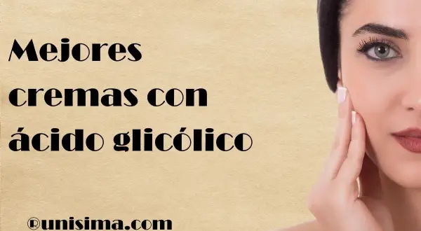 Mejores cremas con ácido glicólico para una piel radiante. Descubre para qué sirve este ingrediente estrella.